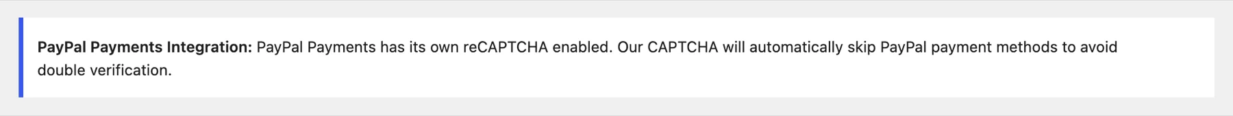 The notice on Bouncer's settings page when it detects PayPal's reCAPTCHA: PayPal Payments has its own reCAPTCHA enabled, so Bouncer skips PayPal payment methods to avoid double verification